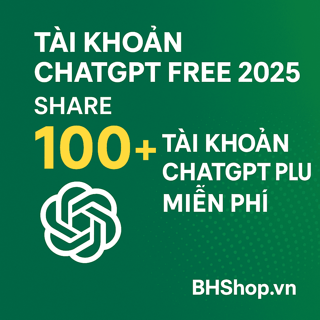Tài Khoản ChatGPT Free [TODAY] – Nhận 100+ Tài Khoản ChatGPT Plus Miễn Phí Tại BHSHOP.VN